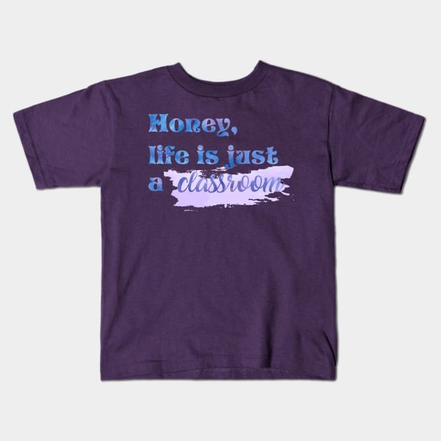 Honey Life is Just a Classroom Taylor Swift Kids T-Shirt by Mint-Rose